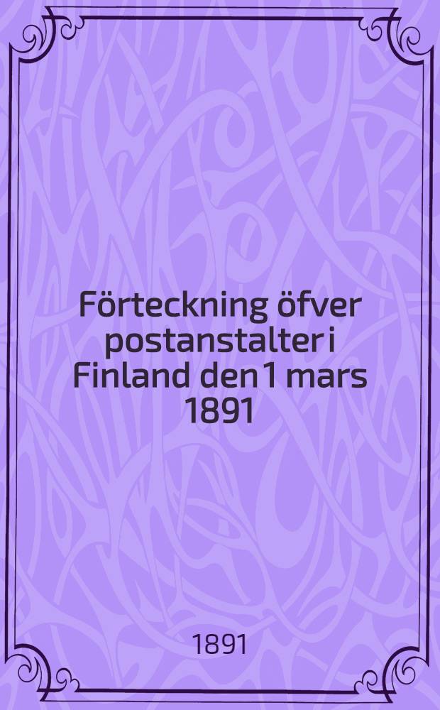 Förteckning öfver postanstalter i Finland den 1 mars 1891