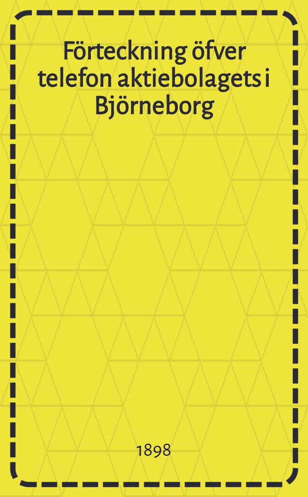 Förteckning öfver telefon aktiebolagets i Björneborg : Abonnenter