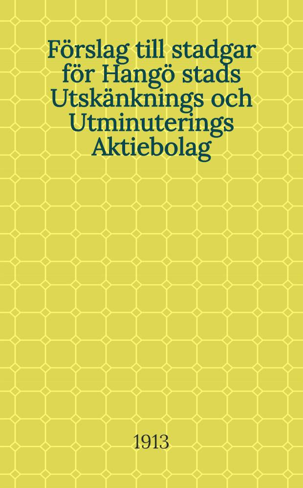 Förslag till stadgar för Hangö stads Utskänknings och Utminuterings Aktiebolag