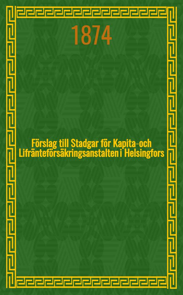 F&ouml;rslag till Stadgar f&ouml;r Kapital- och Lifr&auml;ntef&ouml;rs&auml;kringsanstalten i Helsingfors