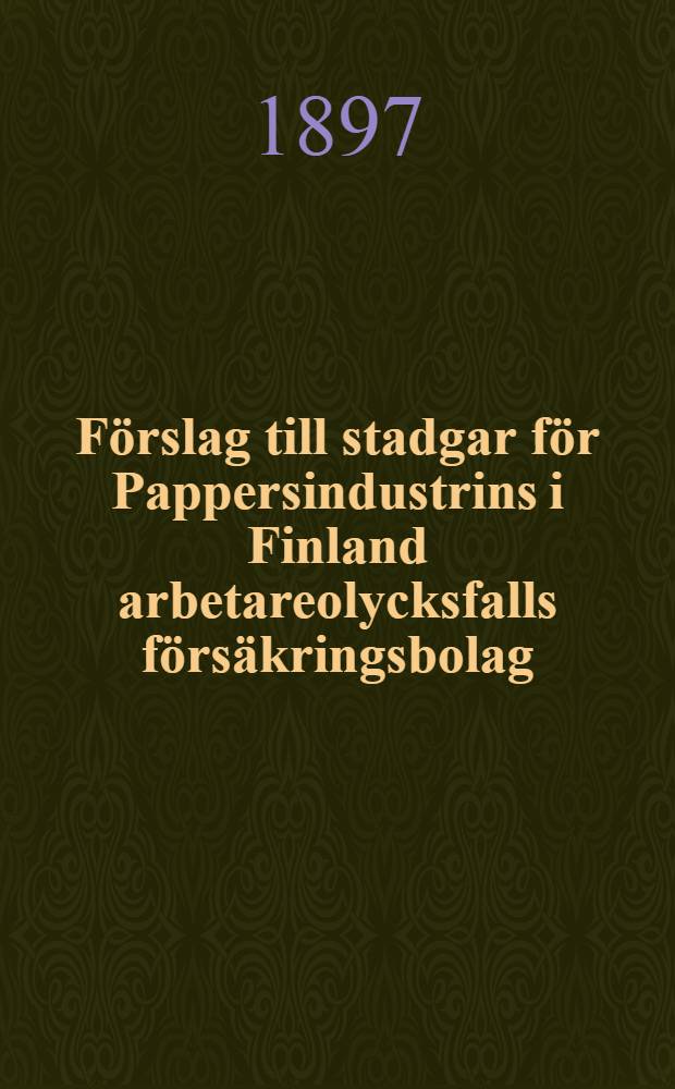 Förslag till stadgar för Pappersindustrins i Finland arbetareolycksfalls försäkringsbolag