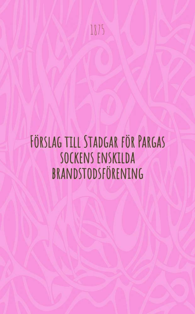 Förslag till Stadgar för Pargas sockens enskilda brandstodsförening