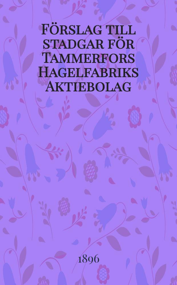 Förslag till stadgar för Tammerfors Hagelfabriks Aktiebolag