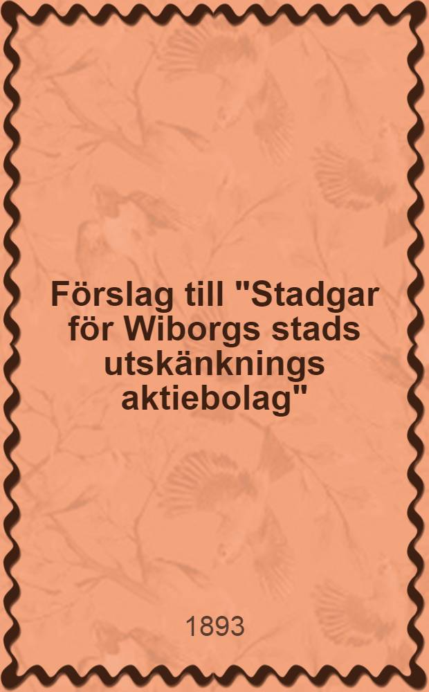 F&ouml;rslag till "Stadgar f&ouml;r Wiborgs stads utsk&auml;nknings aktiebolag"