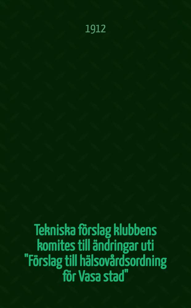 Tekniska f&ouml;rslag klubbens komites till &auml;ndringar uti "F&ouml;rslag till h&auml;lsov&aring;rdsordning f&ouml;r Vasa stad"