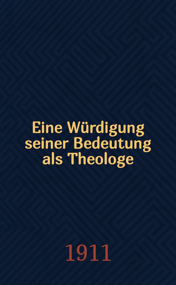 Eine W&uuml;rdigung seiner Bedeutung als Theologe