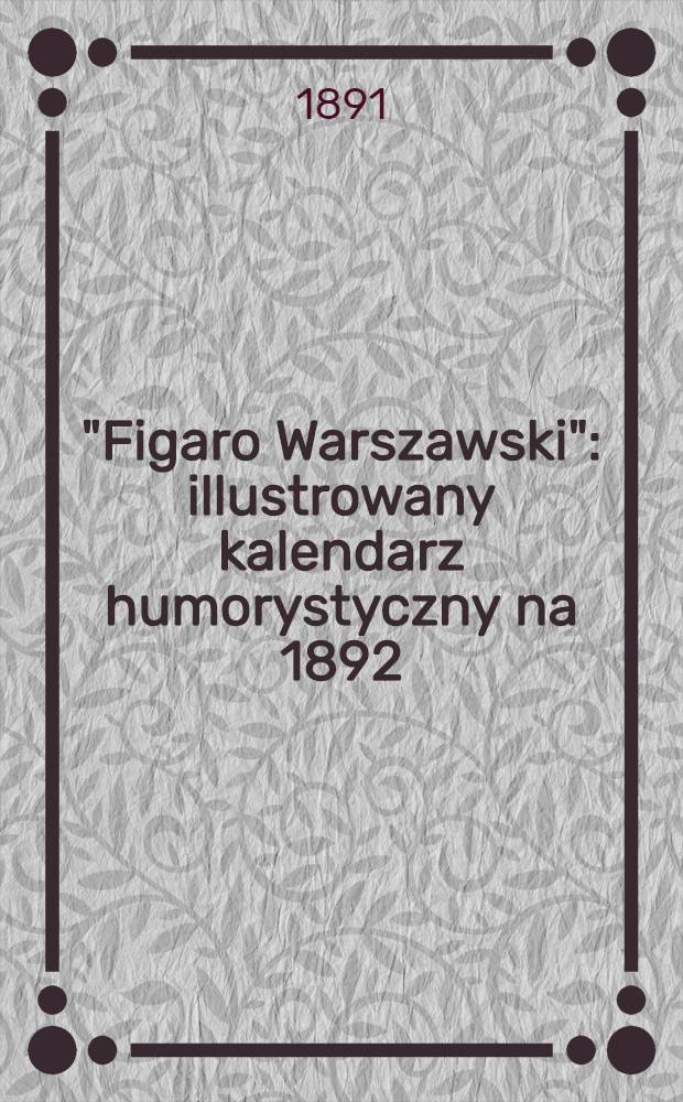 "Figaro Warszawski" : illustrowany kalendarz humorystyczny na 1892 : Wydawnictwa rok 1