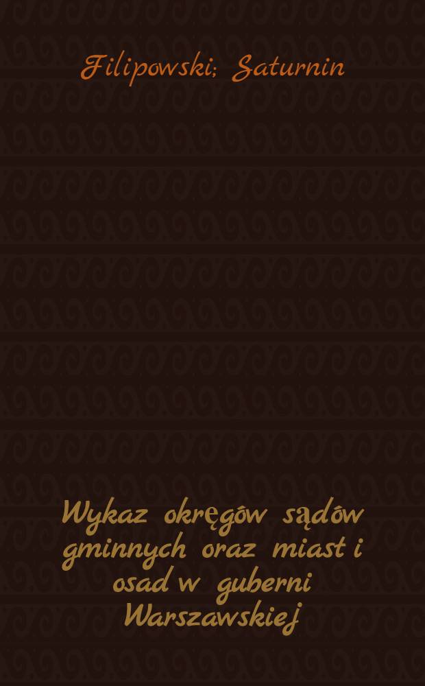 Wykaz okręgów sądów gminnych oraz miast i osad w guberni Warszawskiej