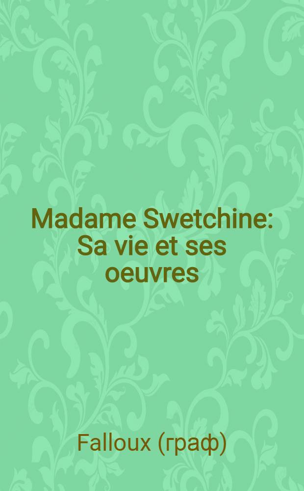 Madame Swetchine : Sa vie et ses oeuvres