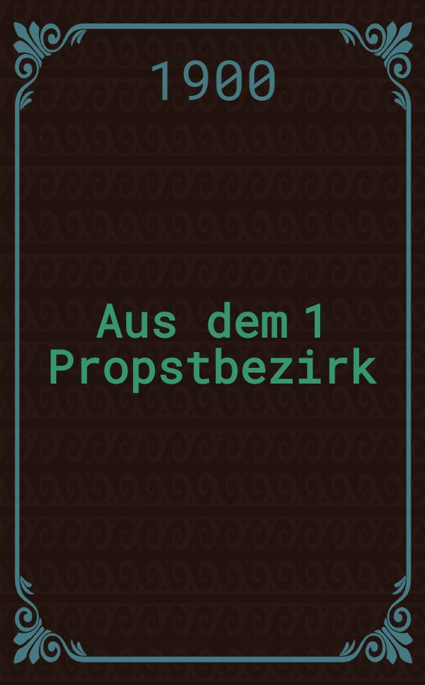 Aus dem 1 Propstbezirk