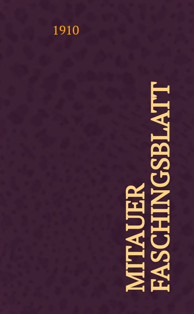 Mitauer Faschingsblatt : Jubiläums-Festausgabe : Prinz-Carnevals-Nummer! : 13 Febr. 1910