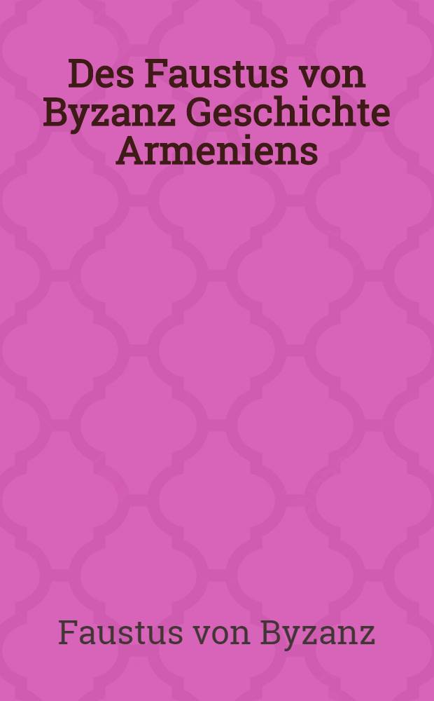 Des Faustus von Byzanz Geschichte Armeniens