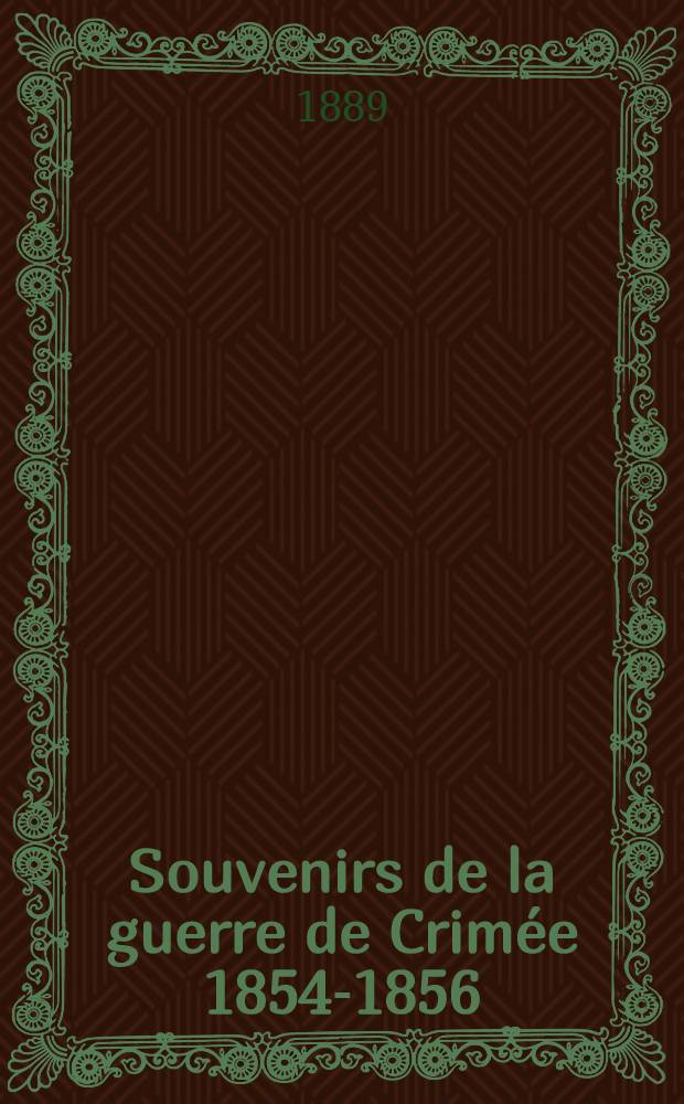 Souvenirs de la guerre de Crim&eacute;e 1854-1856