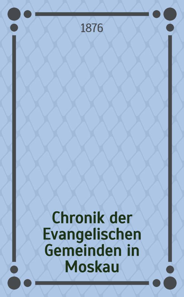 Chronik der Evangelischen Gemeinden in Moskau