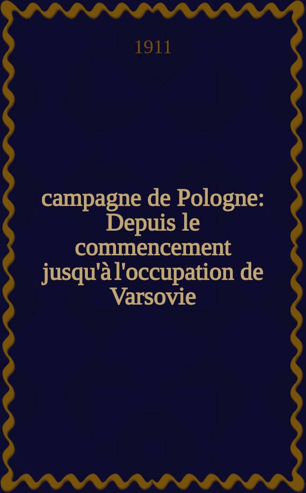 1809 campagne de Pologne : Depuis le commencement jusqu'à l'occupation de Varsovie