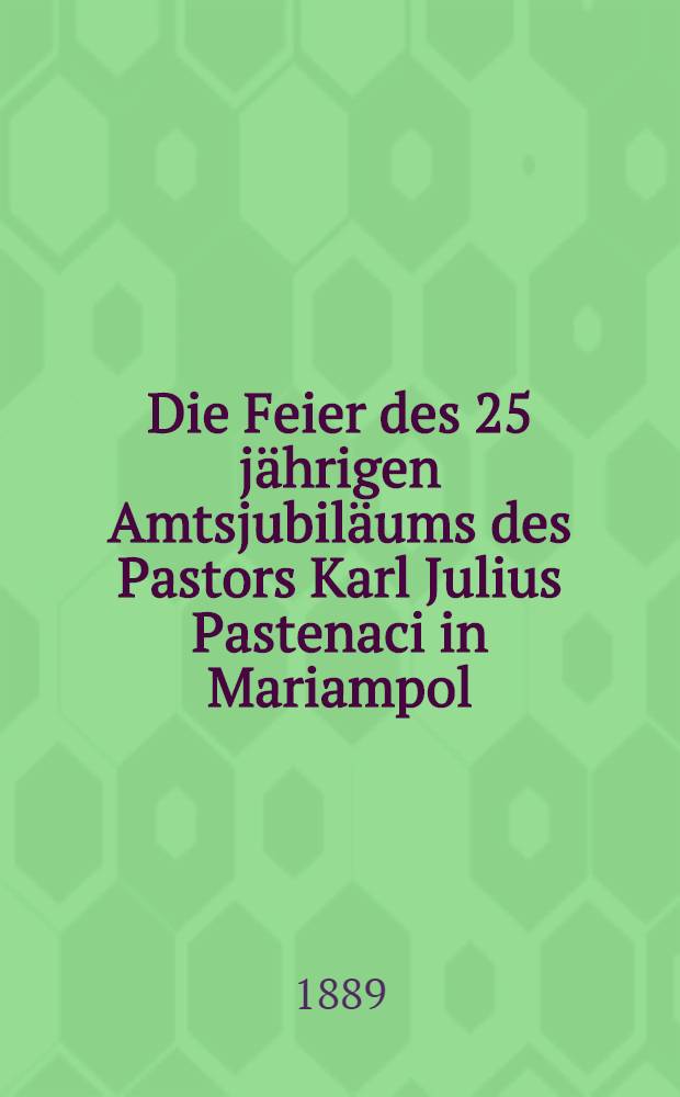 Die Feier des 25 jährigen Amtsjubiläums des Pastors Karl Julius Pastenaci in Mariampol