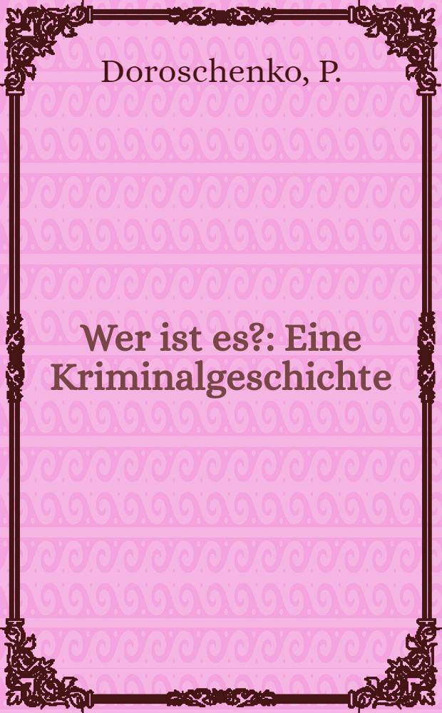 Wer ist es? : Eine Kriminalgeschichte