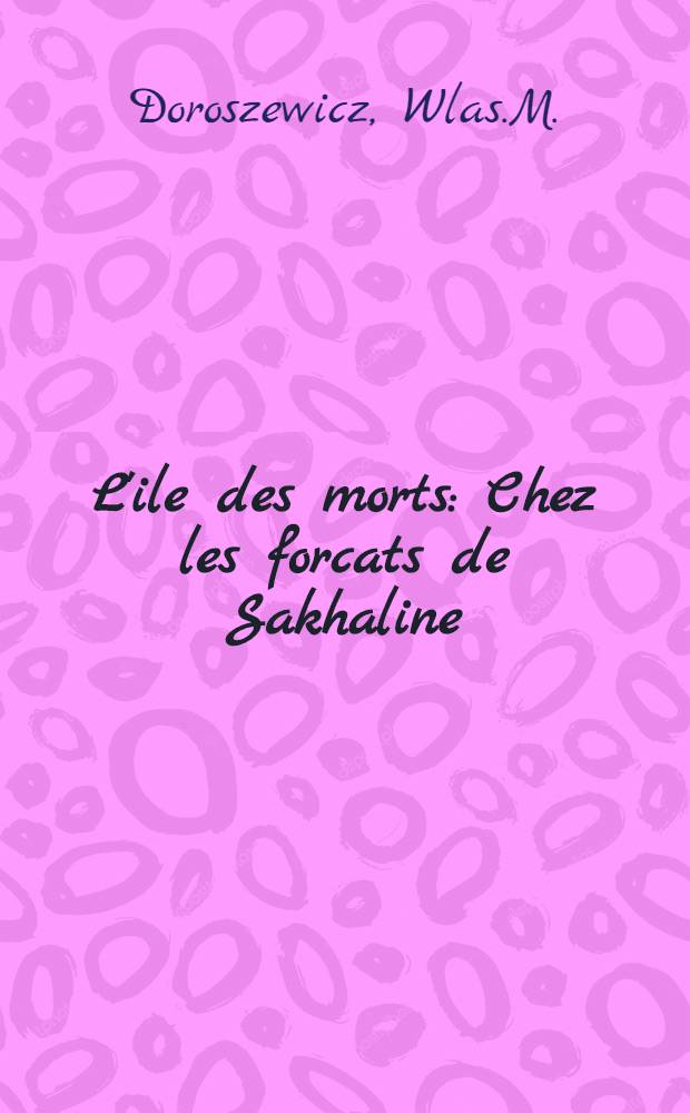 L'ile des morts : Chez les forcats de Sakhaline