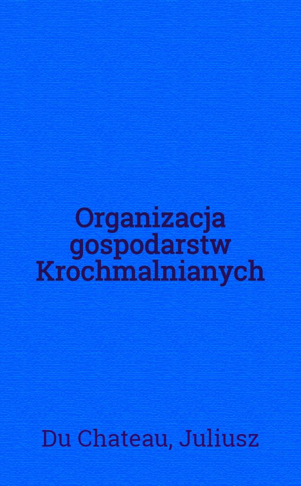 Organizacja gospodarstw Krochmalnianych
