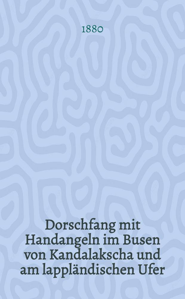 Dorschfang mit Handangeln im Busen von Kandalakscha und am lappländischen Ufer