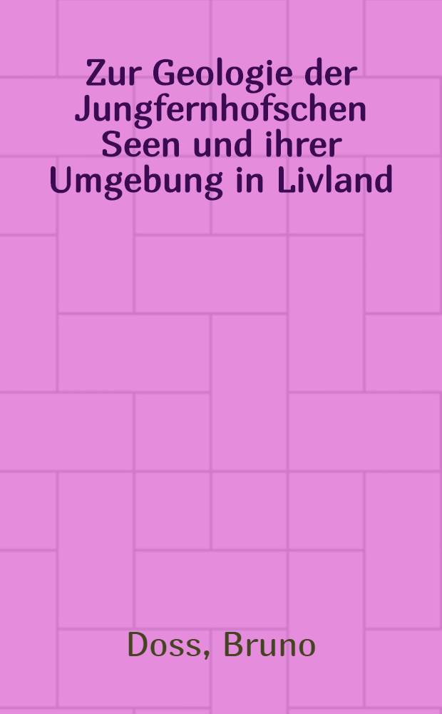 Zur Geologie der Jungfernhofschen Seen und ihrer Umgebung in Livland; Ueber die Åsar von St.Matthiä in Livland / Bruno Doss