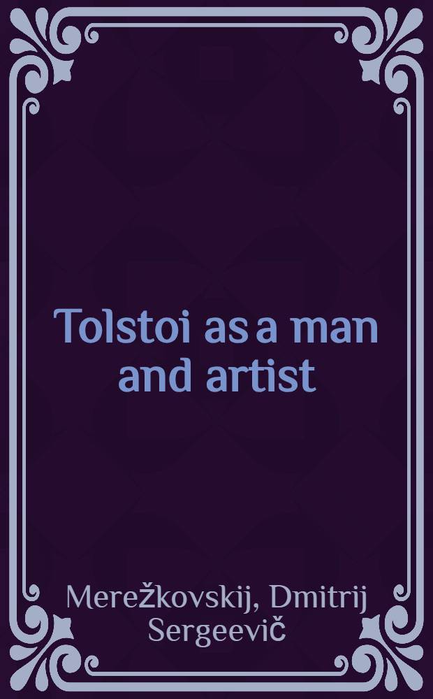 Tolstoi as a man and artist : With an essay on Dosto&iuml;evski