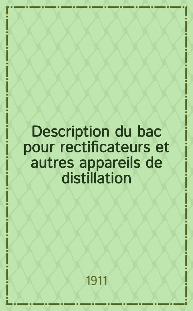 Description du bac pour rectificateurs et autres appareils de distillation : Direct. génér. des contrib. indir. et du Monopole de la vente de l'alcool