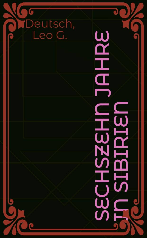 Sechszehn Jahre in Sibirien : Erinnerungen eines russischen Revolution&auml;rs