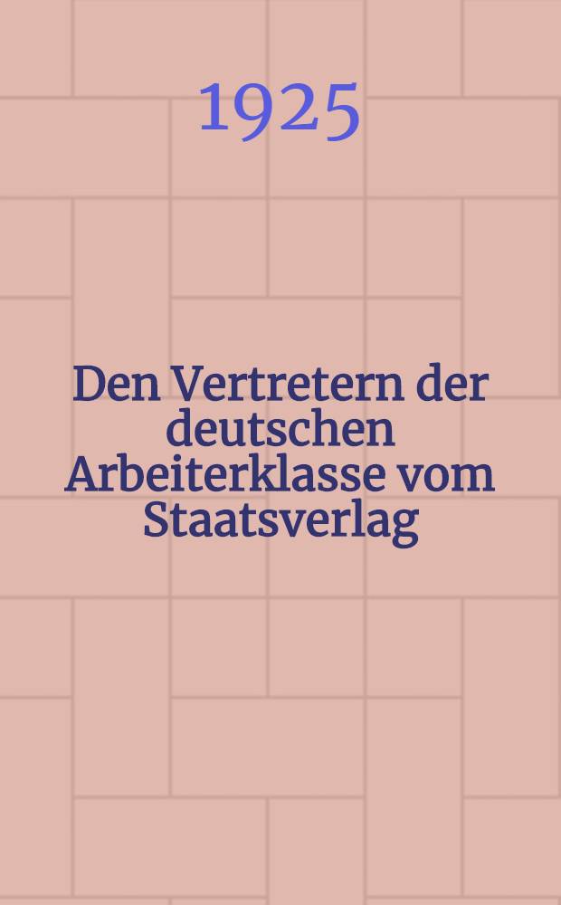 Den Vertretern der deutschen Arbeiterklasse vom Staatsverlag