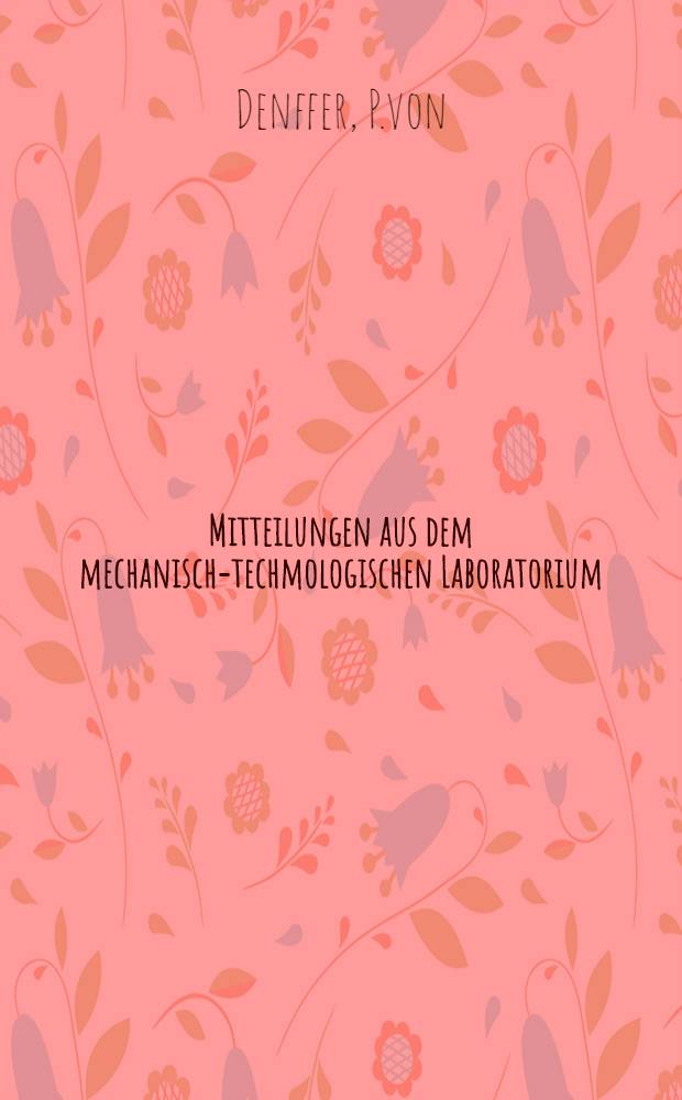 Mitteilungen aus dem mechanisch-techmologischen Laboratorium