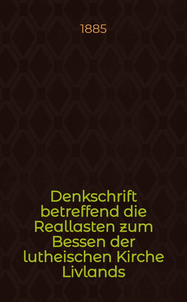 Denkschrift betreffend die Reallasten zum Bessen der lutheischen Kirche Livlands