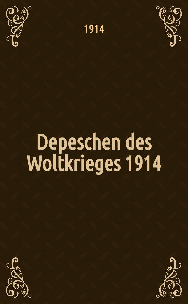 Depeschen des Woltkrieges 1914 : Eine Geschichte des gegenwärtigen Krieges in den markonten offiziellen Telegrammen. Heft 5