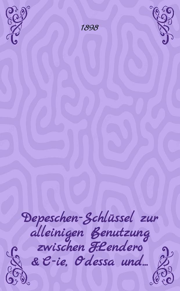 Depeschen-Schlüssel zur alleinigen Benutzung zwischen F.Lendero & C-ie, Odessa und...