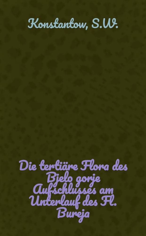 Die tertiäre Flora des Bjelo gorje Aufschlusses am Unterlauf des Fl. Bureja