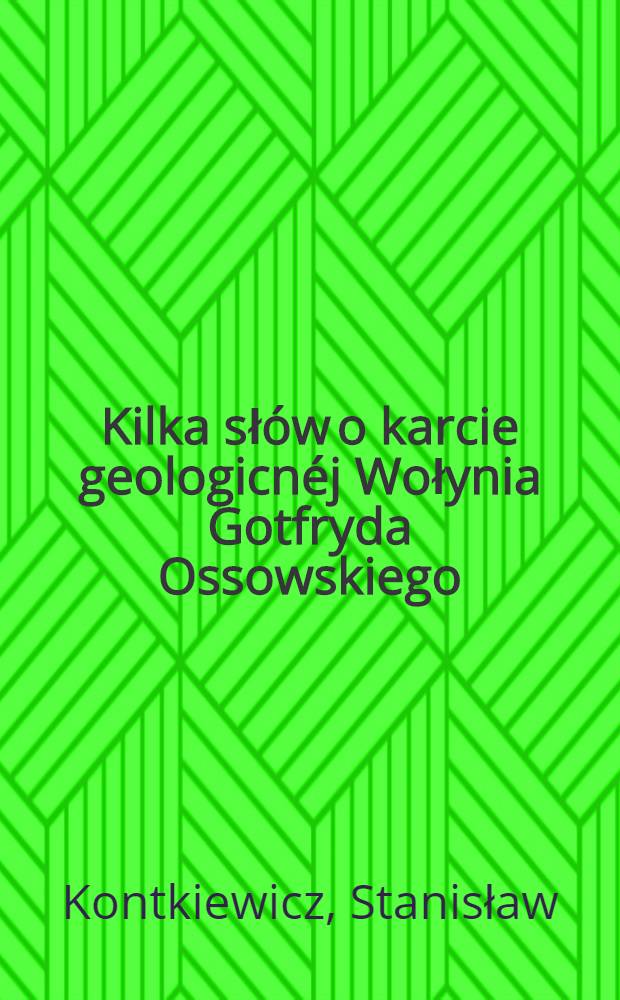 Kilka słów o karcie geologicnéj Wołynia Gotfryda Ossowskiego