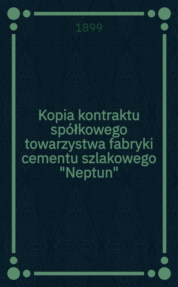 Kopia kontraktu spółkowego towarzystwa fabryki cementu szlakowego "Neptun"