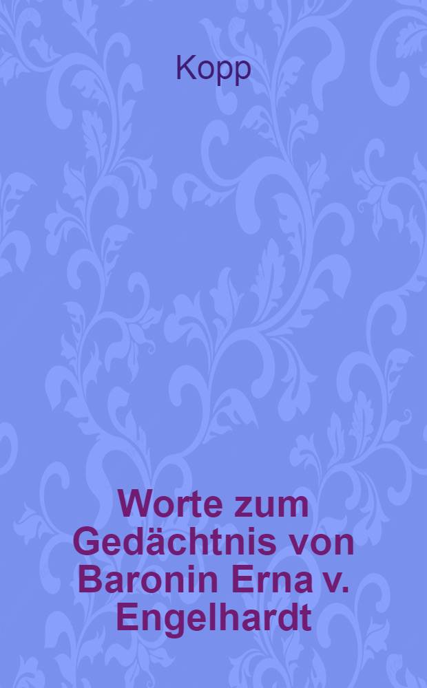 Worte zum Gedächtnis von Baronin Erna v. Engelhardt