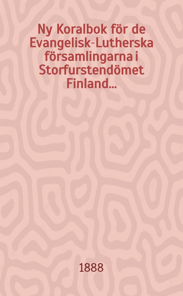 Ny Koralbok för de Evangelisk-Lutherska församlingarna i Storfurstendömet Finland...