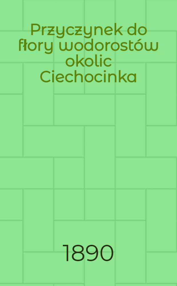 Przyczynek do fłory wodorostów okolic Ciechocinka
