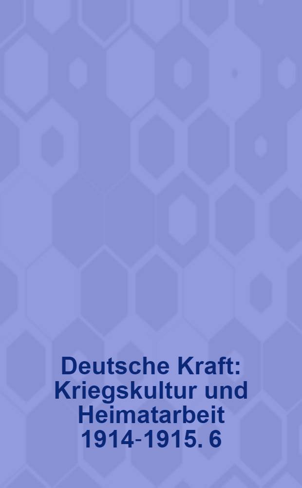 Deutsche Kraft : Kriegskultur und Heimatarbeit 1914-1915. 6 : Das rote Kreuz