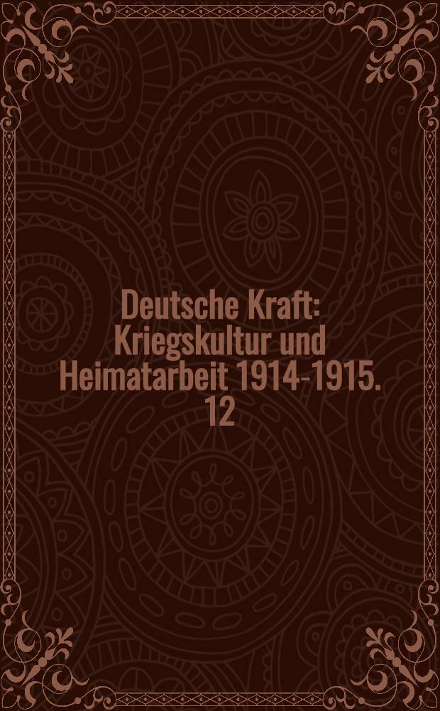 Deutsche Kraft : Kriegskultur und Heimatarbeit 1914-1915. 12 : Deutsche Grosstädte im Kriege