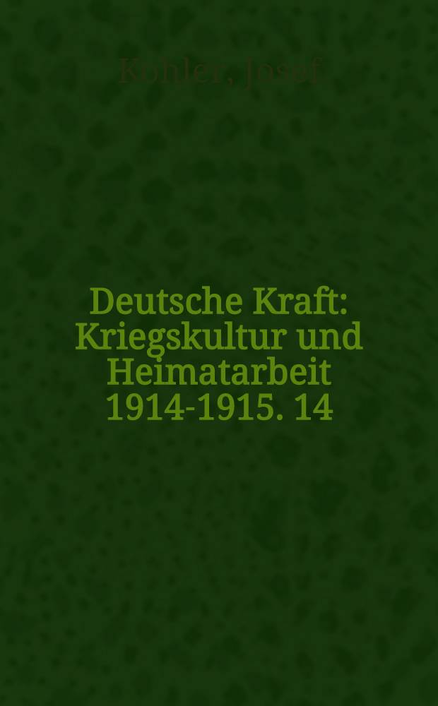 Deutsche Kraft : Kriegskultur und Heimatarbeit 1914-1915. 14 : Jurisprudenz und Krieg