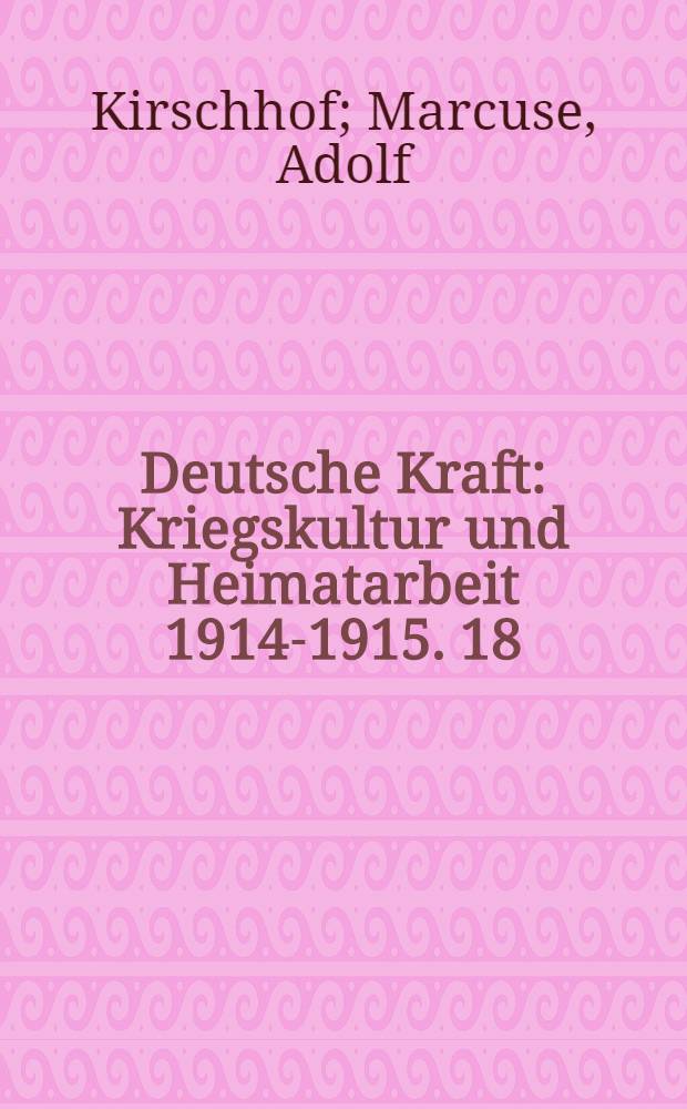 Deutsche Kraft : Kriegskultur und Heimatarbeit 1914-1915. 18 : U-Boot...