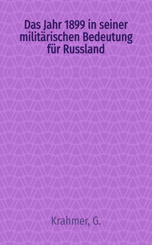 Das Jahr 1899 in seiner militärischen Bedeutung für Russland; Die russische Flotte; Japans Heer und Flotte; Besprechungen / Krahmer
