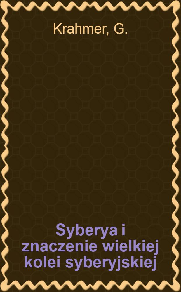 Syberya i znaczenie wielkiej kolei syberyjskiej