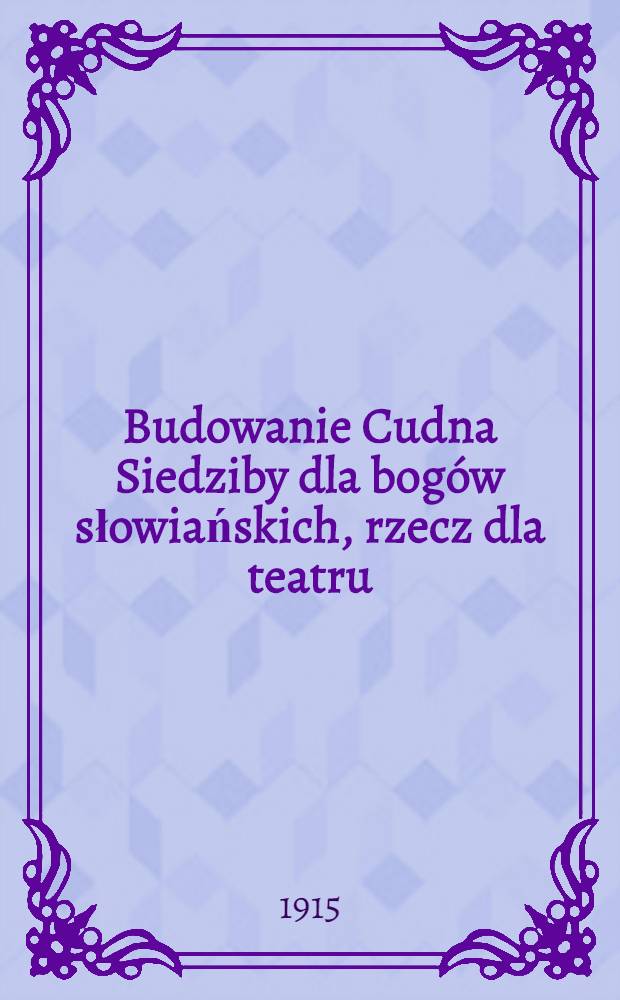 Budowanie Cudna Siedziby dla bogów słowiańskich, rzecz dla teatru