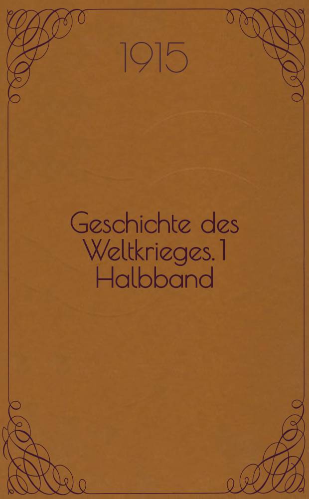 Geschichte des Weltkrieges. 1 Halbband : Das Jahr 1914