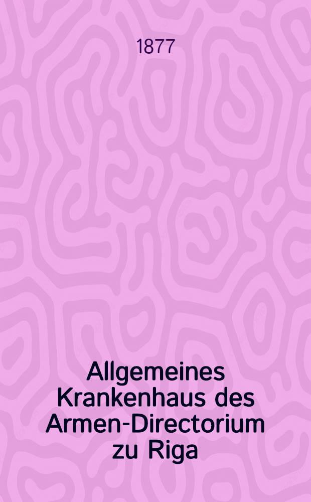 Allgemeines Krankenhaus des Armen-Directorium zu Riga : Instruction für das Wartepersonal