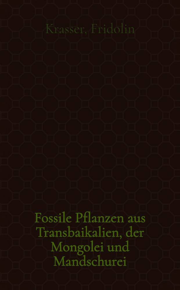 Fossile Pflanzen aus Transbaikalien, der Mongolei und Mandschurei