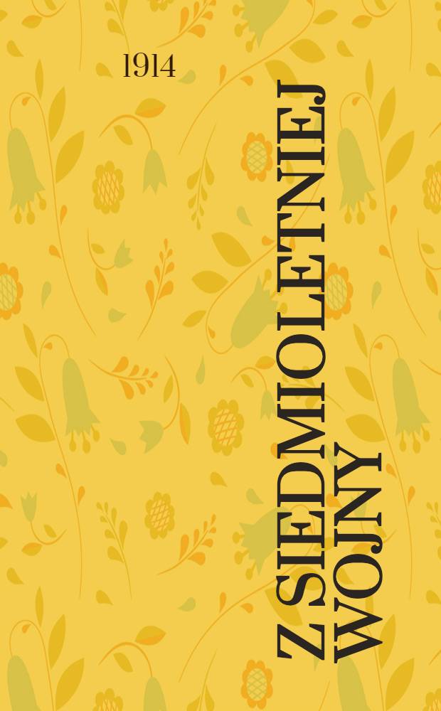 Z siedmioletniej wojny : Powieść. Tom I